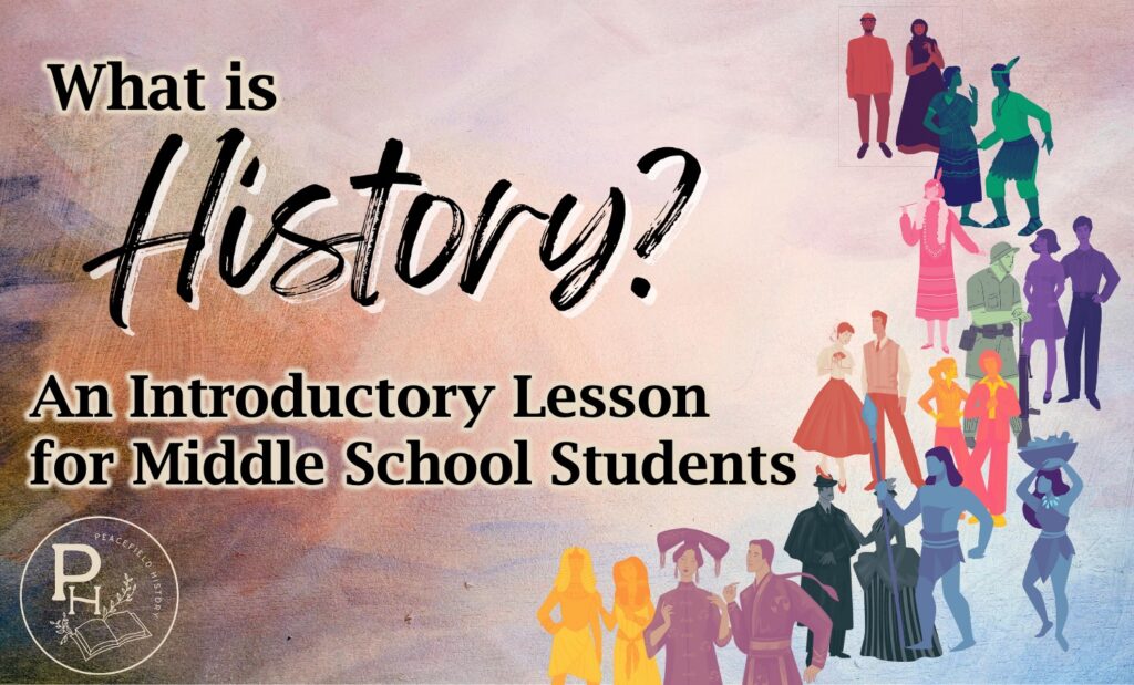 What is History - An Introductory Lesson for Middle Grade Students - Peacefield History